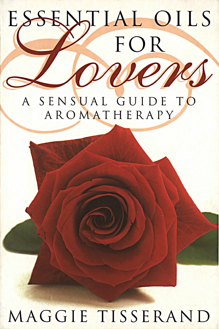 Essential Oils For Lovers Maggie Tisserand