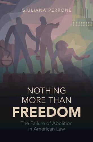 Nothing More Than Freedom The Failure Of Abolition In American Law Giuliana Perrone