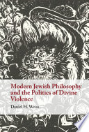 Modern Jewish Philosophy And The Politics Of Divine Violence Daniel H Weiss