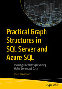 Practical Graph Structures In Sql Server And Azure Sql Enabling Deeper Insights Using Highly Connected Data 1st Edition Louis Davidson