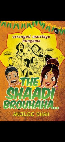 The Shaadi Brouhaha Arranged Marriage Hungama Anjlee Shah
