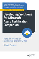 Developing Solutions For Microsoft Azure Certification Companion Handson Preparation And Practice For Exam Az204 1st Edition Brian L Gorman