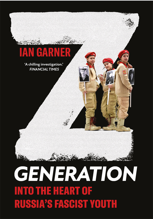 Z Generation Into The Heart Of Russias Fascist Youth Ian Garner