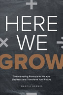 Here We Grow The Marketing Formula To 10x Your Business And Transform Your Future Marcia Barnes