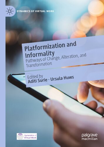 Platformization And Informality Pathways Of Change Alteration And Transformation Aditi Surie Ursula Huws