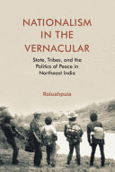 Nationalism In The Vernacular State Tribes And Politics Of Peace In Northeast India Roluahpuia