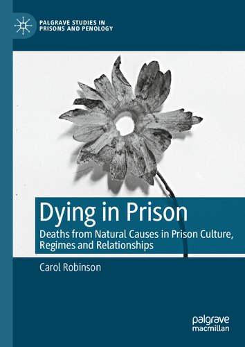 Dying In Prison Deaths From Natural Causes In Prison Culture Regimes And Relationships Carol Robinson