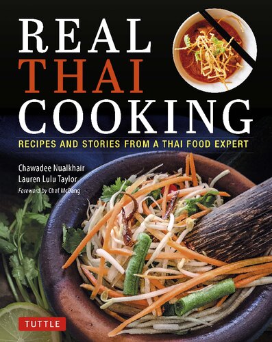 Real Thai Cooking Recipes And Stories From A Thai Food Expert Chawadee Nualkhair Lauren Lulu Taylor