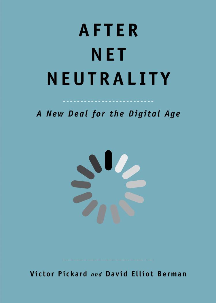 After Net Neutrality A New Deal For The Digital Age Victor Pickard