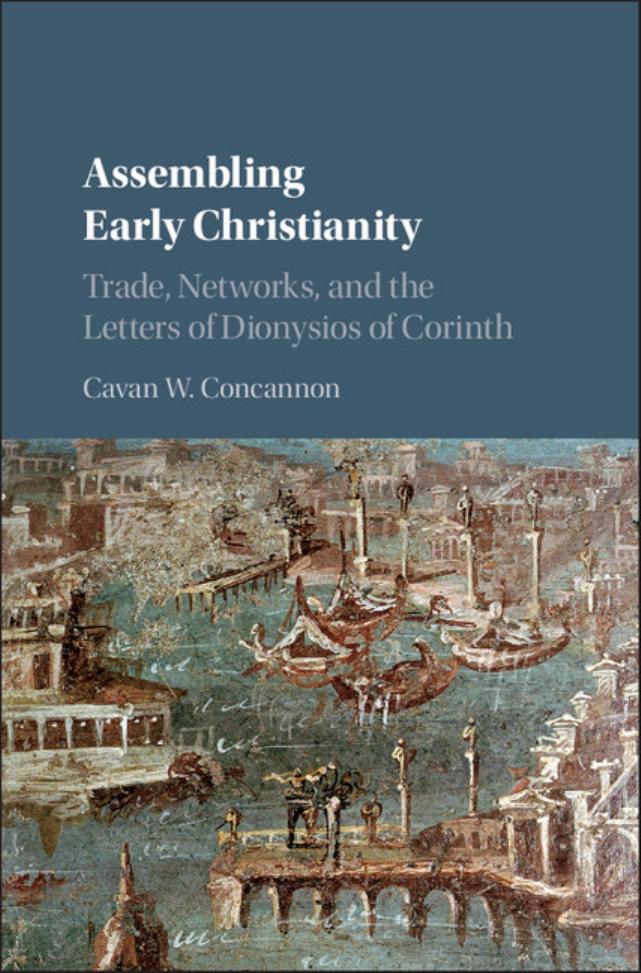 Assembling Early Christianity Trade Networks And The Letters Of Dionysios Of Corinth Cavan W Concannon