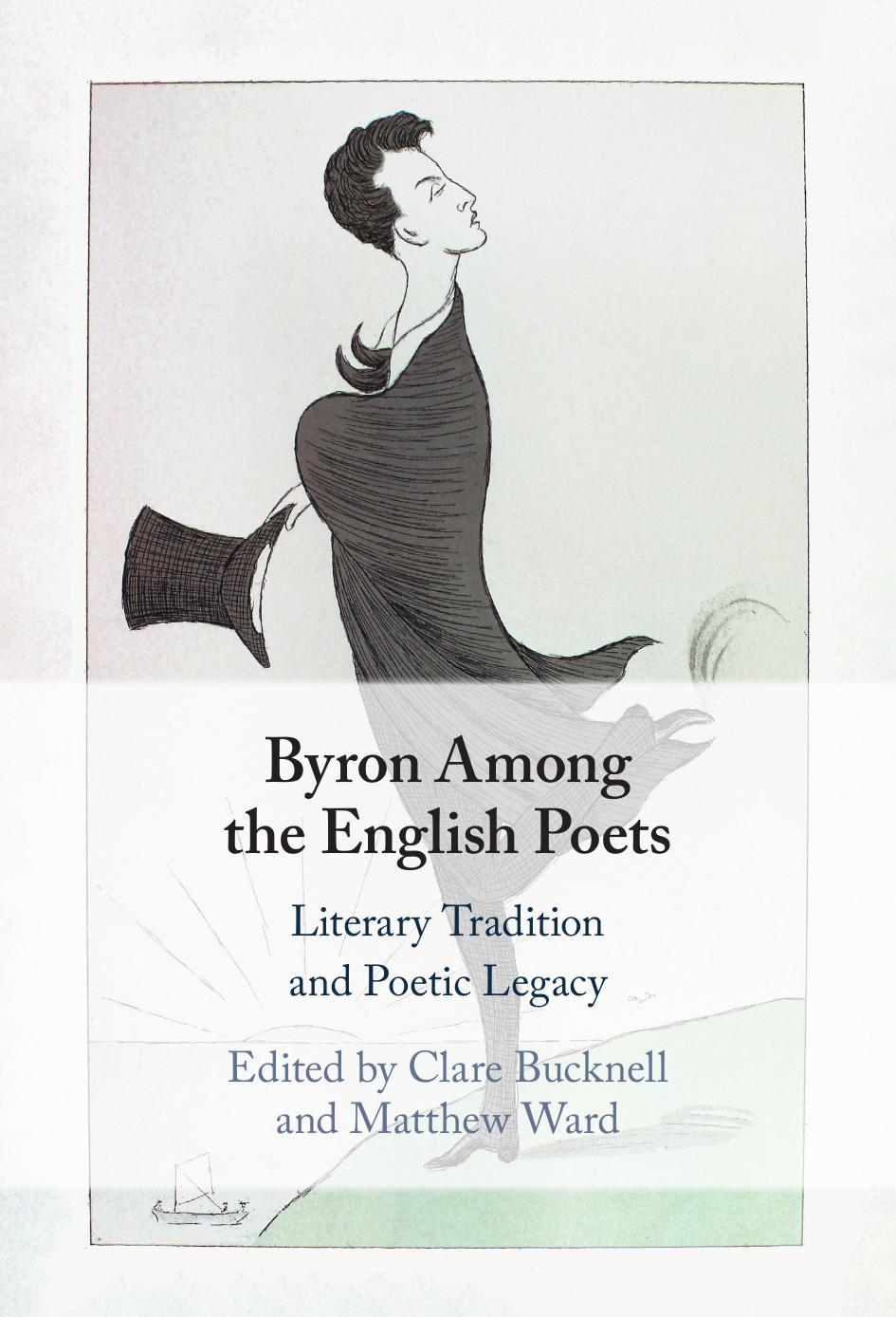 Byron Among The English Poets Literary Tradition And Poetic Legacy Clare Bucknell