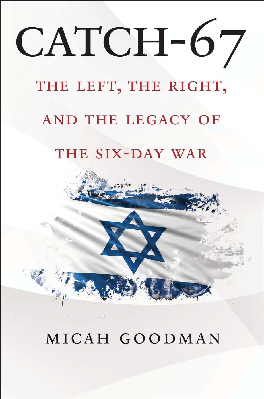 Catch67 The Left The Right And The Legacy Of The Sixday War Micah Goodman
