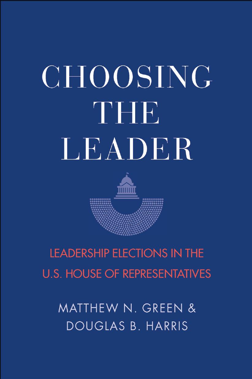 Choosing The Leader Leadership Elections In The Us House Of Representatives Matthew N Green