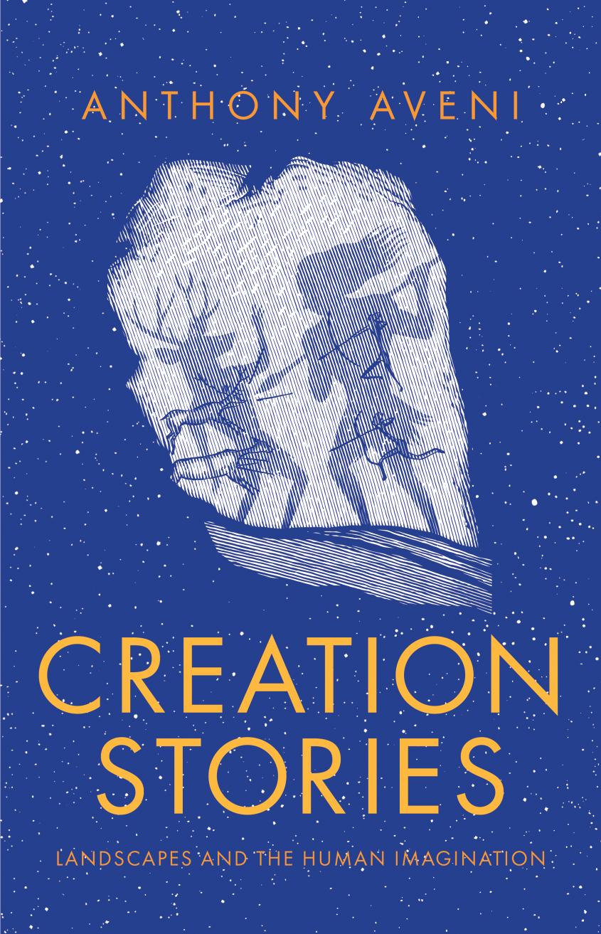 Creation Stories Landscapes And The Human Imagination Anthony Aveni