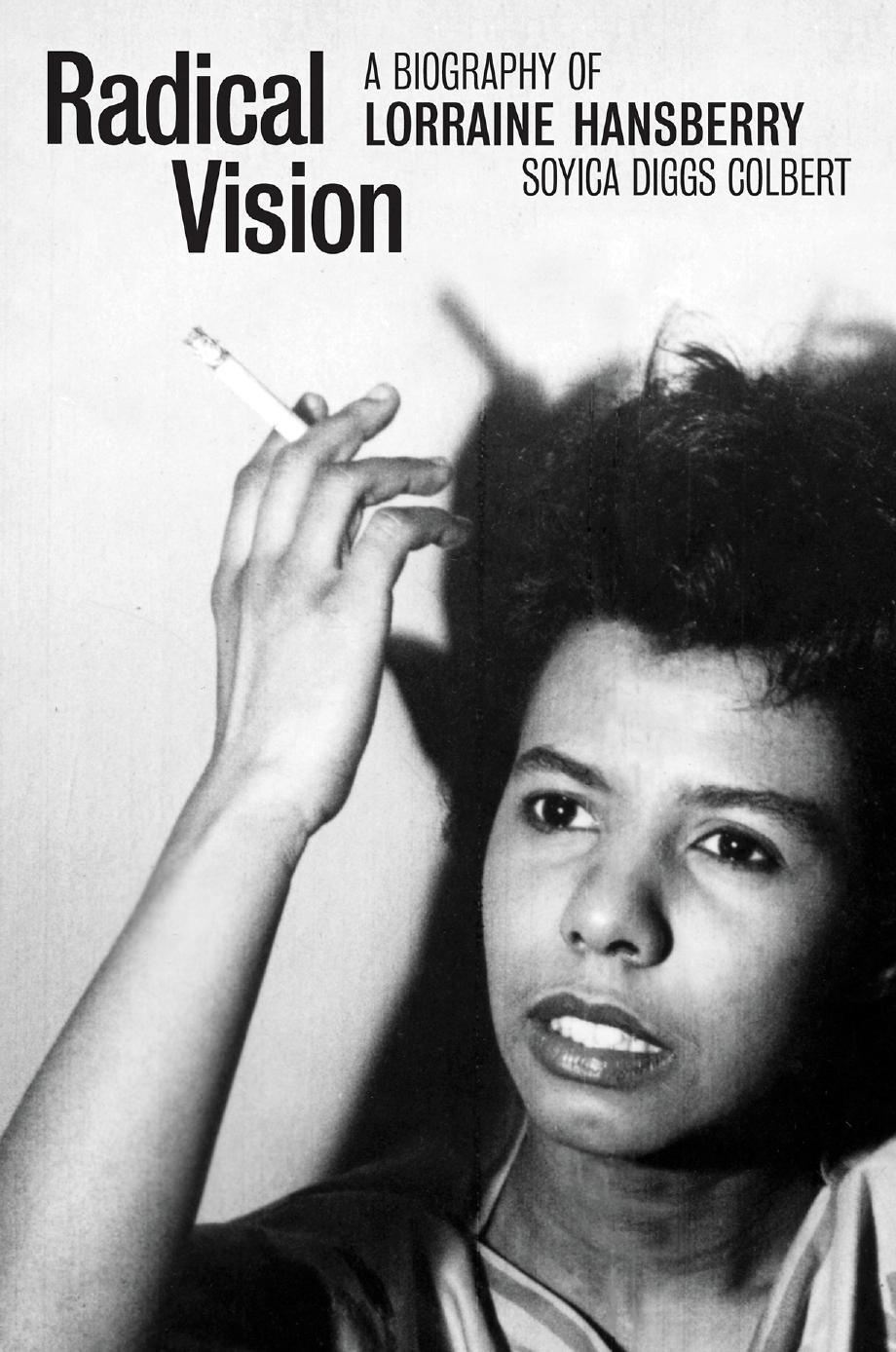 Radical Vision A Biography Of Lorraine Hansberry Soyica Diggs Colbert
