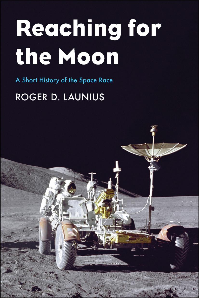 Reaching For The Moon A Short History Of The Space Race Roger D Launius
