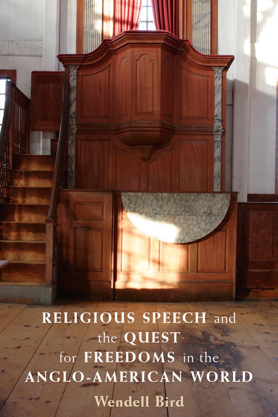 Religious Speech And The Quest For Freedoms In The Angloamerican World Wendell Bird