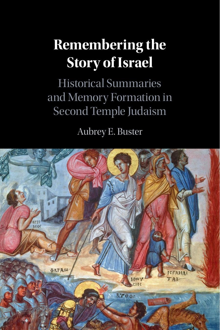 Remembering The Story Of Israel Historical Summaries And Memory Formation In Second Temple Judaism Aubrey E Buster