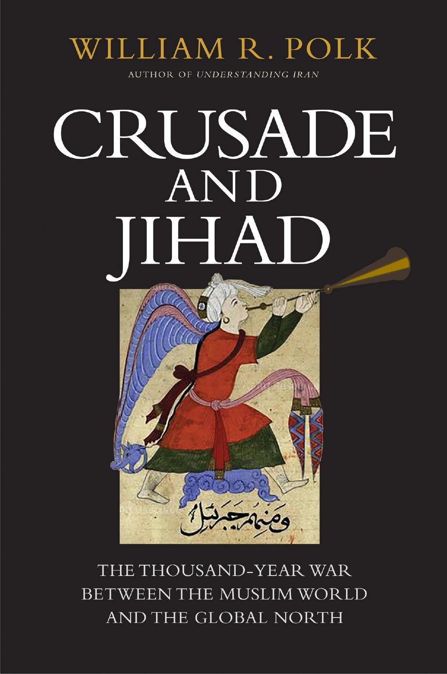 Crusade And Jihad The Thousandyear War Between The Muslim World And The Global North William R Polk
