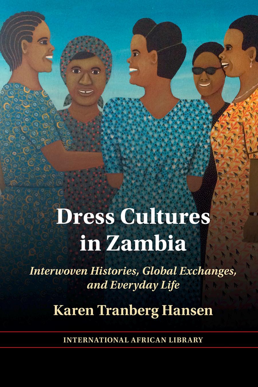 Dress Cultures In Zambia Interwoven Histories Global Exchanges And Everyday Life Karen Tranberg Hansen