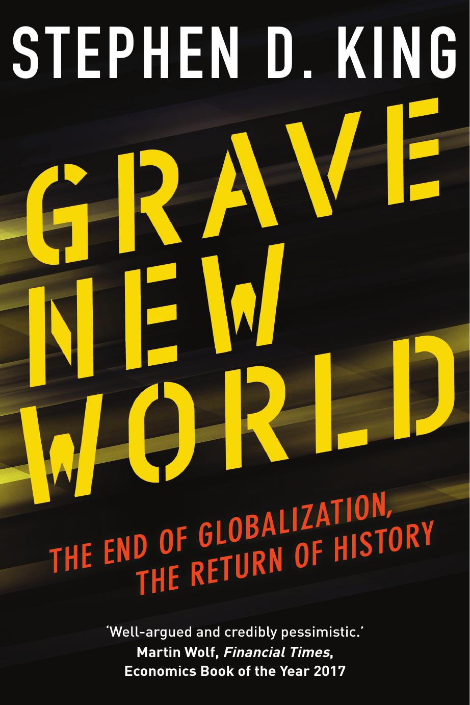 Grave New World The End Of Globalisation The Return Of History Stephen D King