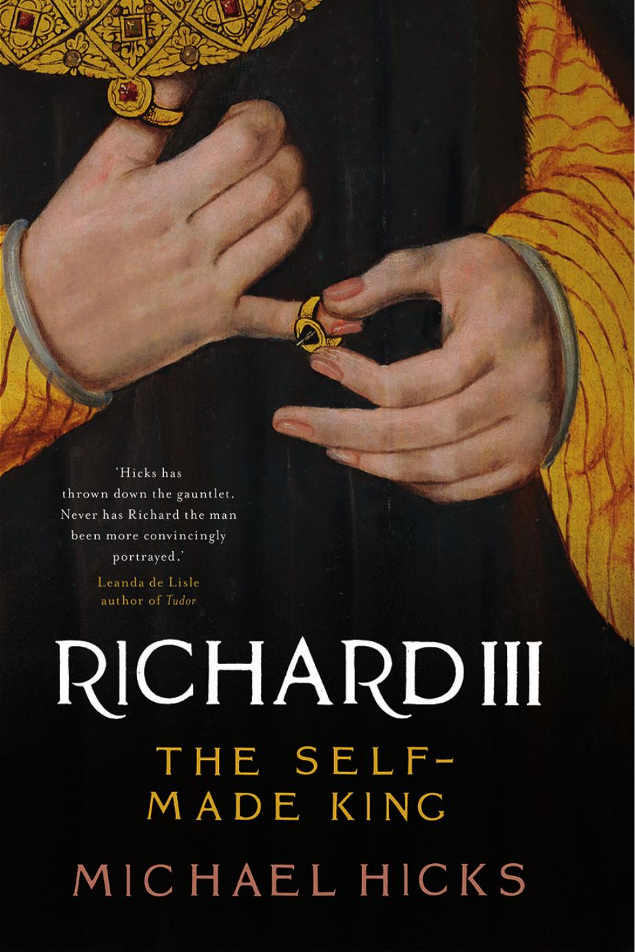 Richard Iii The Selfmade King Michael Hicks