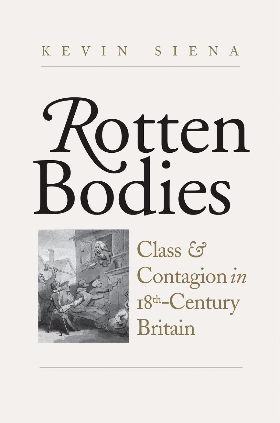 Rotten Bodies Class And Contagion In Eighteenthcentury Britain Kevin Siena
