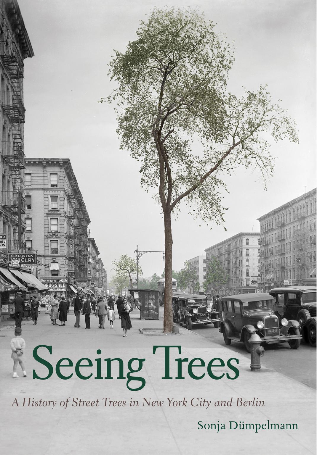 Seeing Trees A History Of Street Trees In New York City And Berlin Sonja Dmpelmann