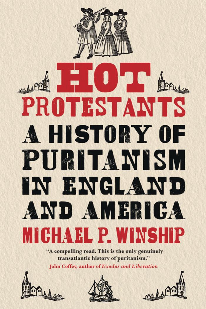 Hot Protestants A History Of Puritanism In England And America Michael P Winship