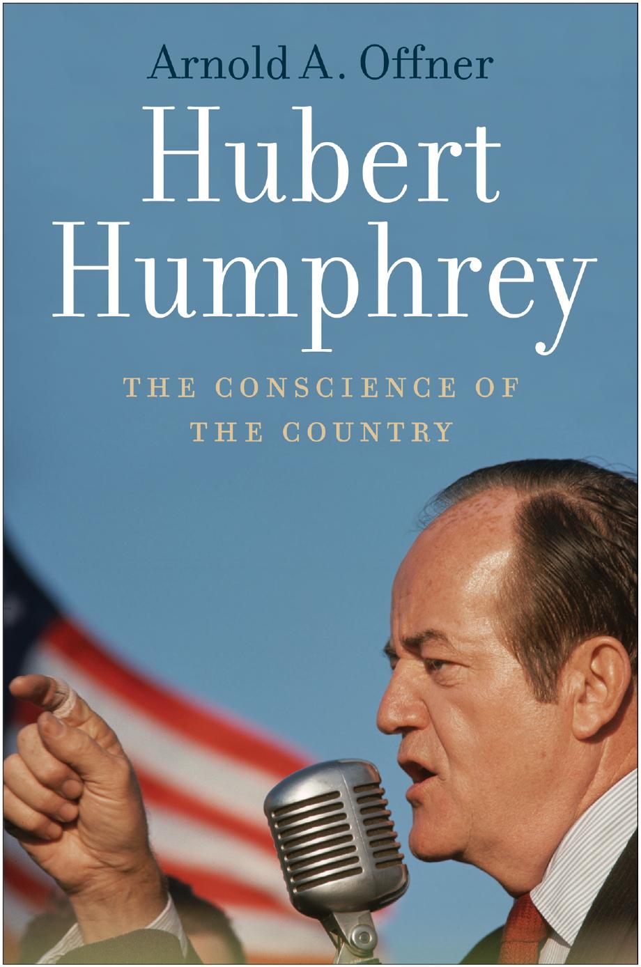 Hubert Humphrey The Conscience Of The Country Arnold A Offner