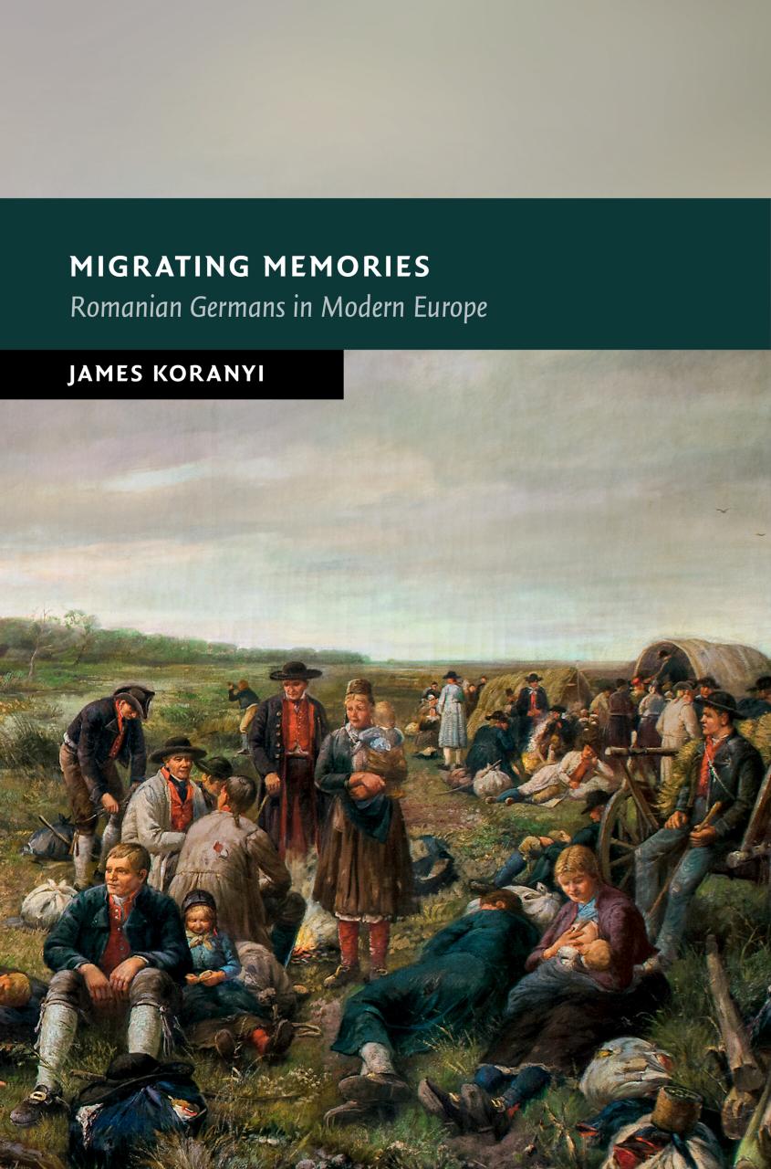 Migrating Memories Romanian Germans In Modern Europe James Koranyi