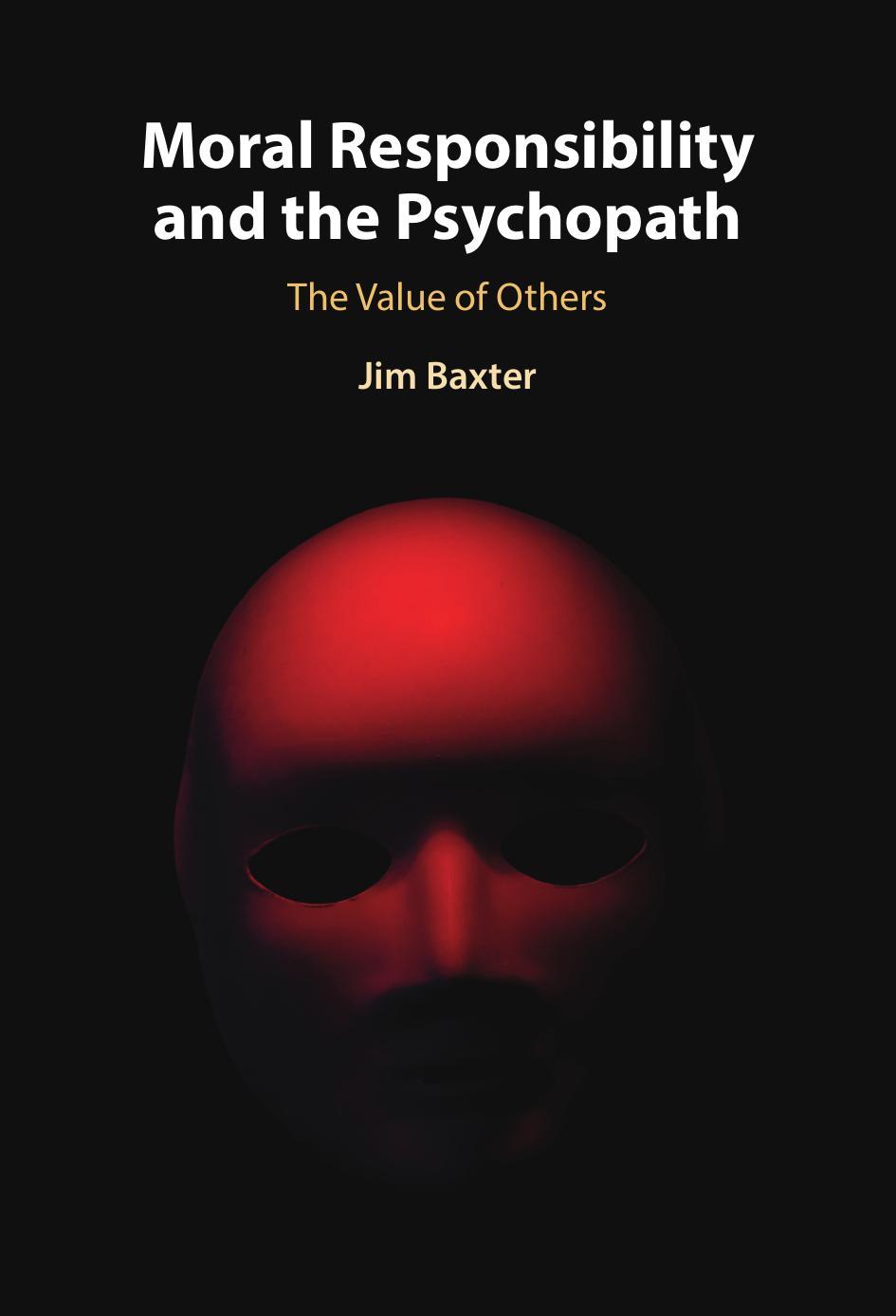 Moral Responsibility And The Psychopath The Value Of Others Jim D Baxter