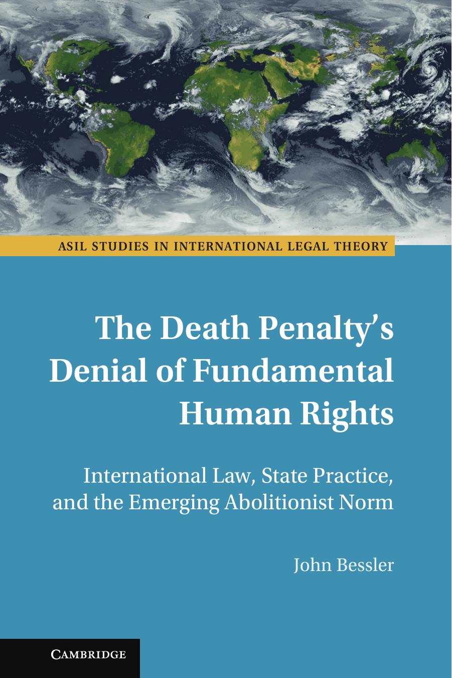 The Death Penaltys Denial Of Fundamental Human Rights International Law State Practice And The Emerging Abolitionist Norm John Bessler