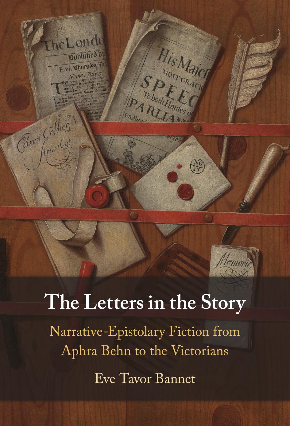 The Letters In The Story Narrativeepistolary Fiction From Aphra Behn To The Victorians Eve Tavor Bannet