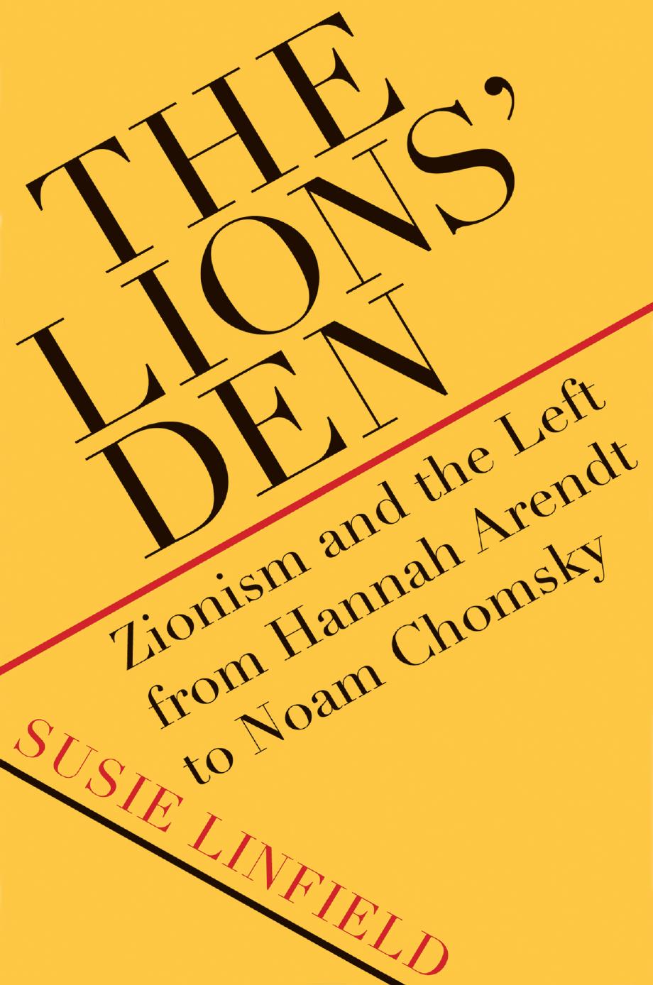 The Lions Den Zionism And The Left From Hannah Arendt To Noam Chomsky Susie Linfield
