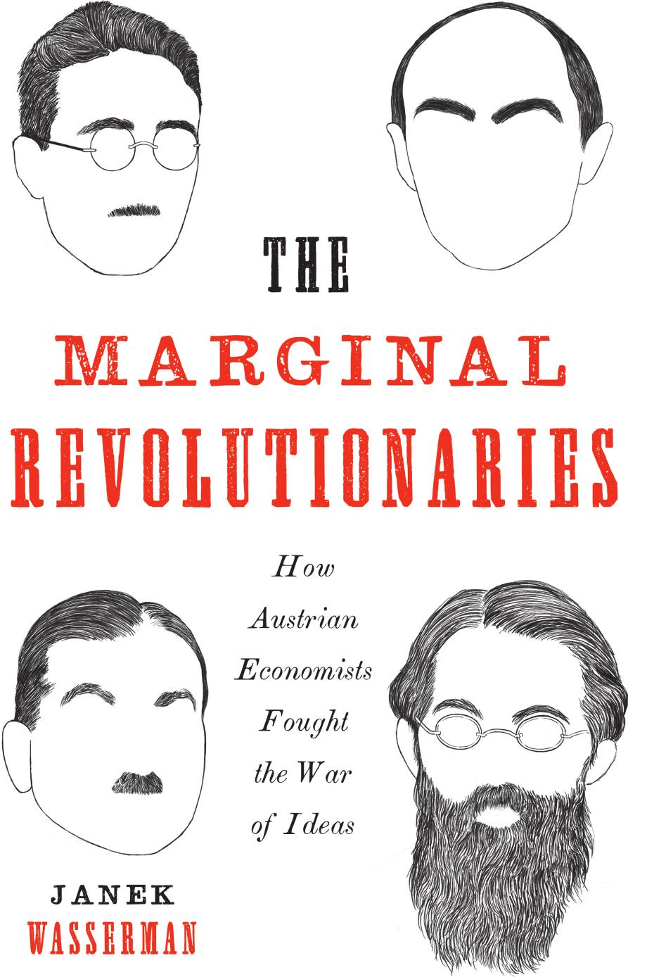 The Marginal Revolutionaries How Austrian Economists Fought The War Of Ideas Janek Wasserman