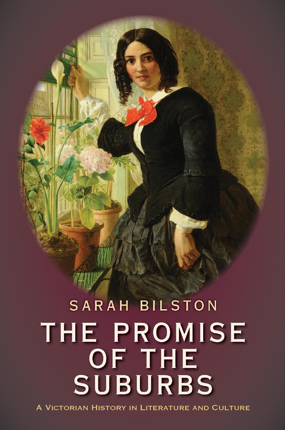 The Promise Of The Suburbs A Victorian History In Literature And Culture Sarah Bilston