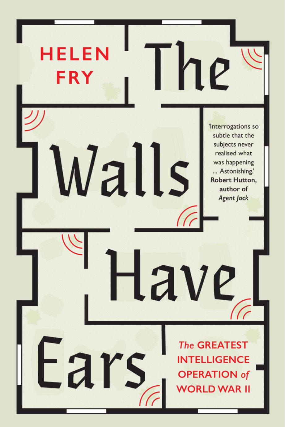 The Walls Have Ears The Greatest Intelligence 0peration Of World War Ii Helen Fry