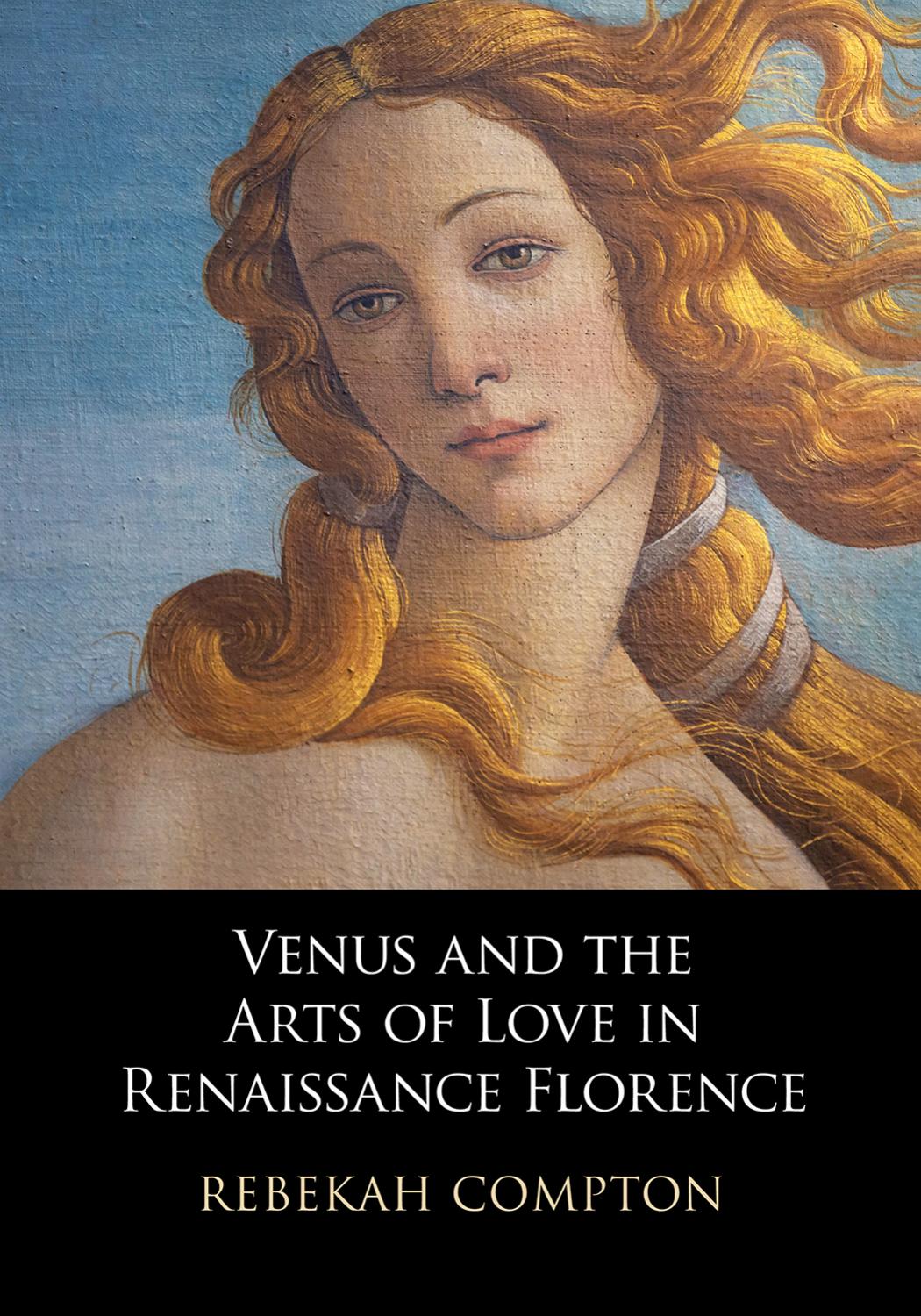 Venus And The Arts Of Love In Renaissance Florence Rebekah Compton