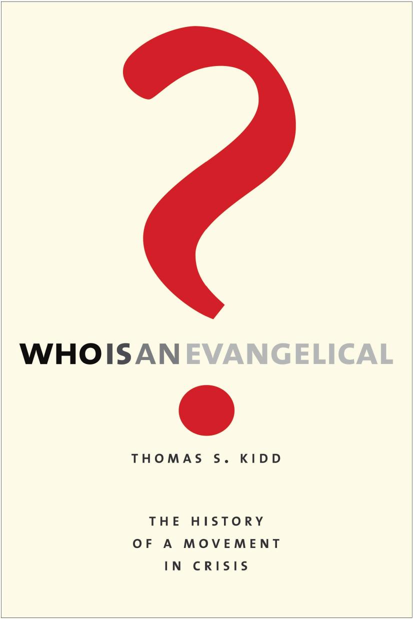 Who Is An Evangelical The History Of A Movement In Crisis Thomas S Kidd