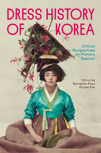 Dress History Of Korea Critical Perspectives On Primary Sources Kyunghee Pyun