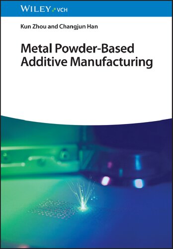 Metal Powderbased Additive Manufacturing Kun Zhou Changjun Han