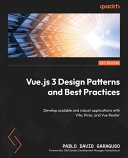 Vuejs 3 Design Patterns And Best Practices Develop Scalable And Robust Applications With Vite Pinia And Vue Router 1st Edition Pablo Garaguso