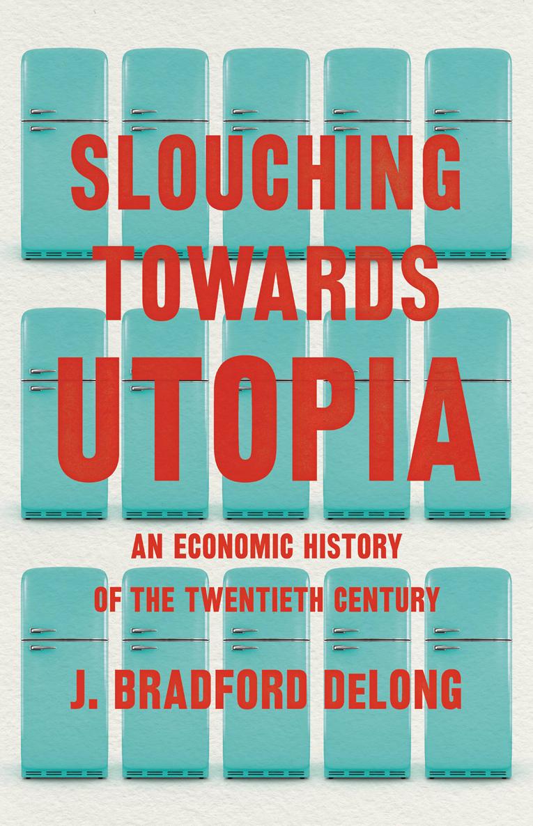 Slouching Towards Utopia J Bradford Delong