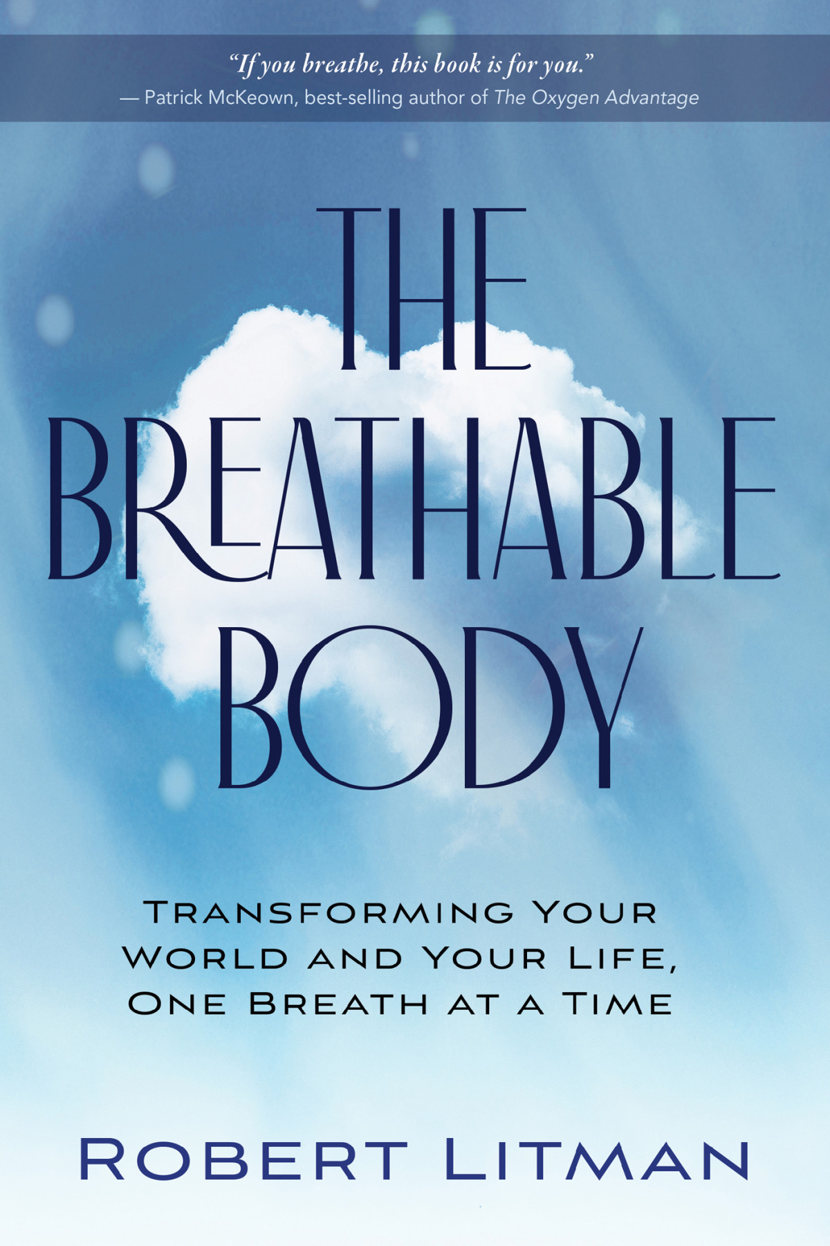The Breathable Body Transforming Your World And Your Life One Breath At A Time Robert Litman