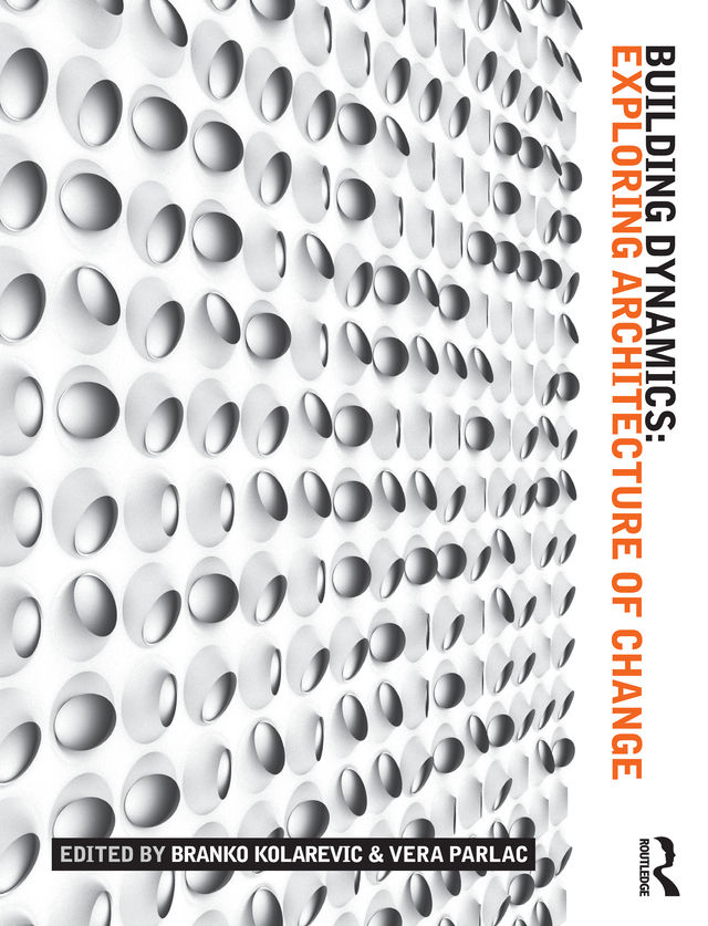 Building Dynamics Exploring Architecture Of Change Branko Kolarevic