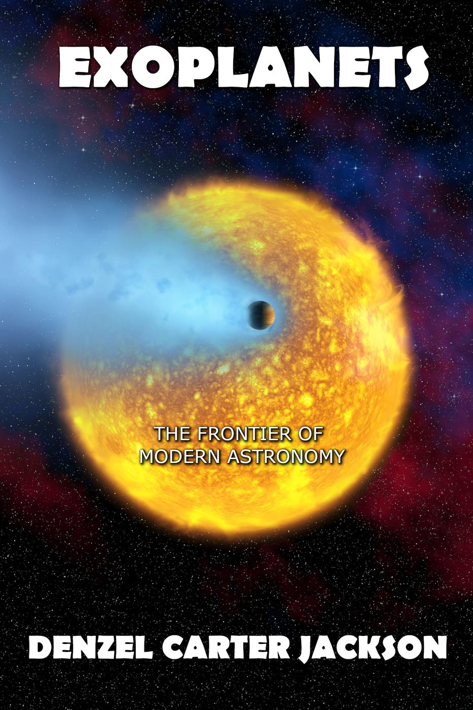 Exoplanets The Frontier Of Modern Astronomy Denzel Carter Jackson
