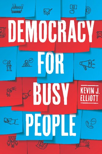 Democracy For Busy People 1st Edition Kevin J Elliott