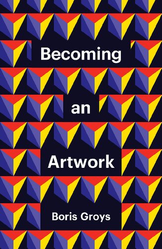 Becoming An Artwork 1st Edition Boris Groys