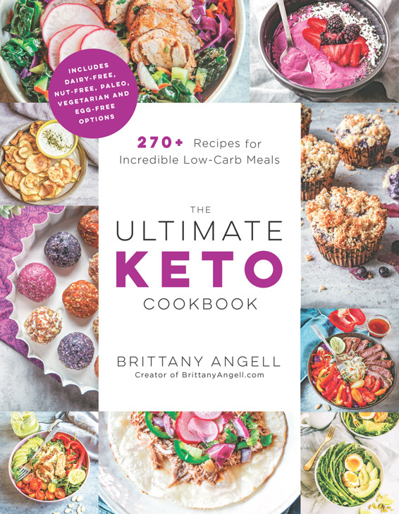 The Ultimate Keto Cookbook 270 Recipes For Incredible Lowcarb Meals Brittany Angell